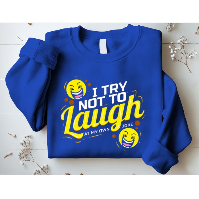 I Try Not To Laugh At My Own Jokes Funny Sweatshirt
