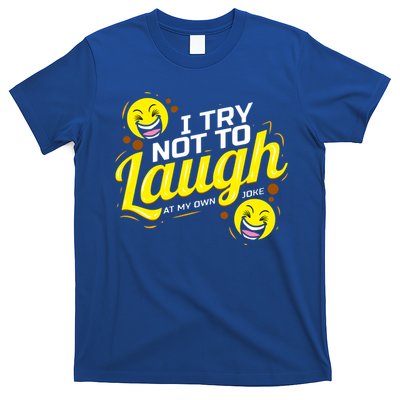 I Try Not To Laugh At My Own Jokes Funny T-Shirt