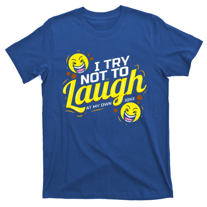 I Try Not To Laugh At My Own Jokes Funny T-Shirt