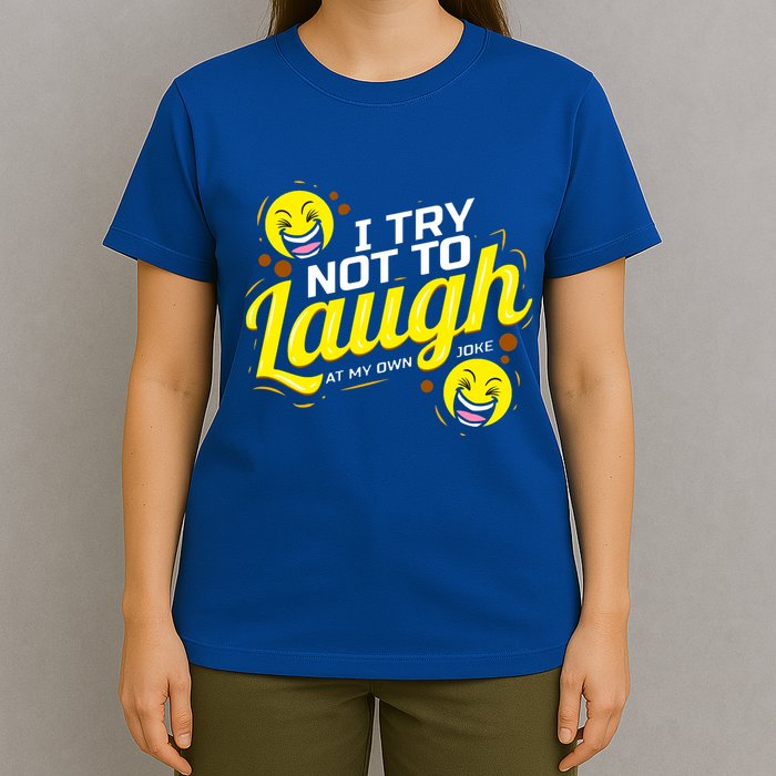 I Try Not To Laugh At My Own Jokes Funny T-Shirt