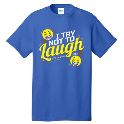 I Try Not To Laugh At My Own Jokes Funny Tall T-Shirt