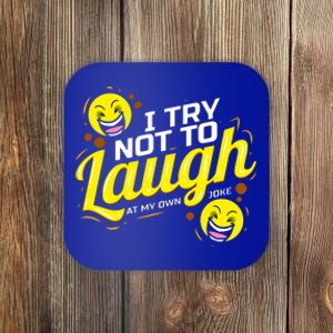 I Try Not To Laugh At My Own Jokes Funny Coaster