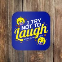 I Try Not To Laugh At My Own Jokes Funny Coaster