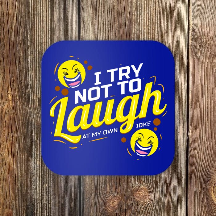 I Try Not To Laugh At My Own Jokes Funny Coaster