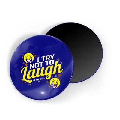 I Try Not To Laugh At My Own Jokes Funny Magnet