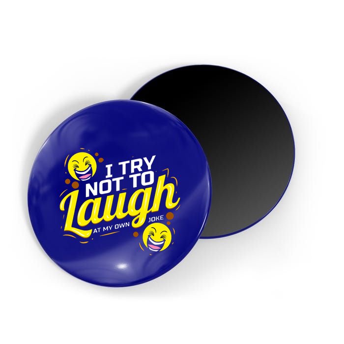I Try Not To Laugh At My Own Jokes Funny Magnet