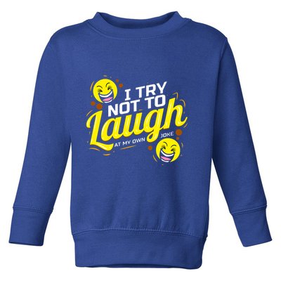I Try Not To Laugh At My Own Jokes Funny Toddler Sweatshirt