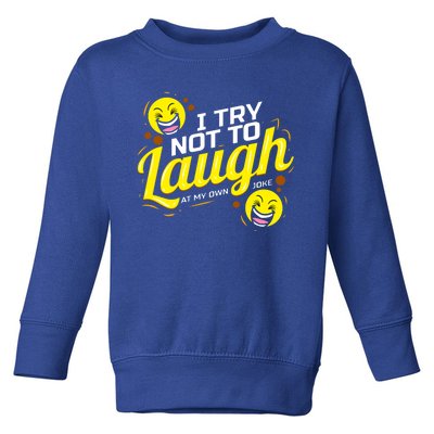 I Try Not To Laugh At My Own Jokes Funny Toddler Sweatshirt