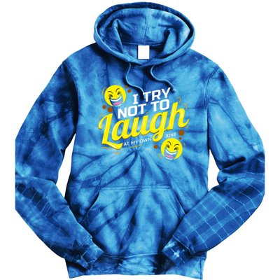 I Try Not To Laugh At My Own Jokes Funny Tie Dye Hoodie