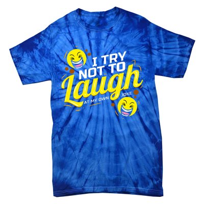 I Try Not To Laugh At My Own Jokes Funny Tie-Dye T-Shirt