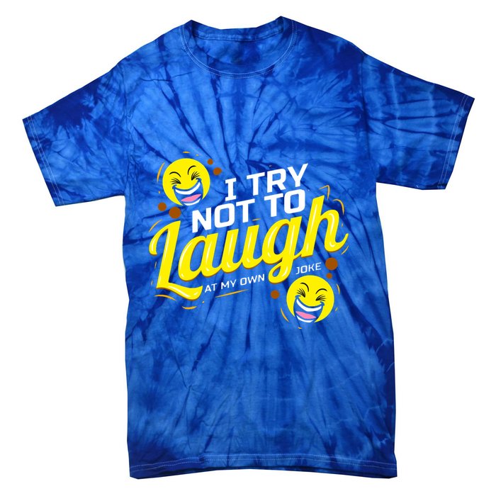 I Try Not To Laugh At My Own Jokes Funny Tie-Dye T-Shirt
