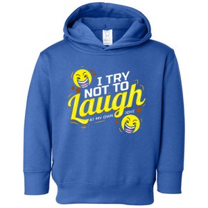 I Try Not To Laugh At My Own Jokes Funny Toddler Hoodie