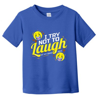 I Try Not To Laugh At My Own Jokes Funny Toddler T-Shirt