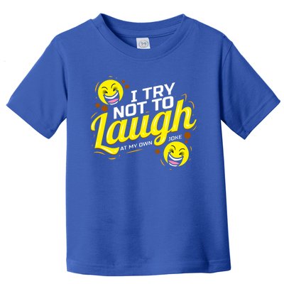 I Try Not To Laugh At My Own Jokes Funny Toddler T-Shirt