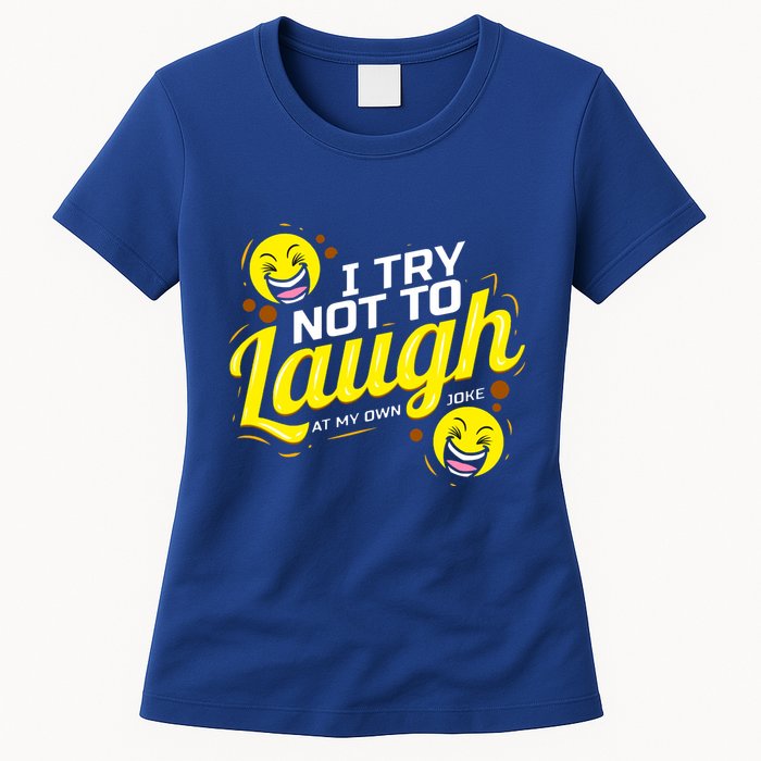 I Try Not To Laugh At My Own Jokes Funny Womens T-Shirt