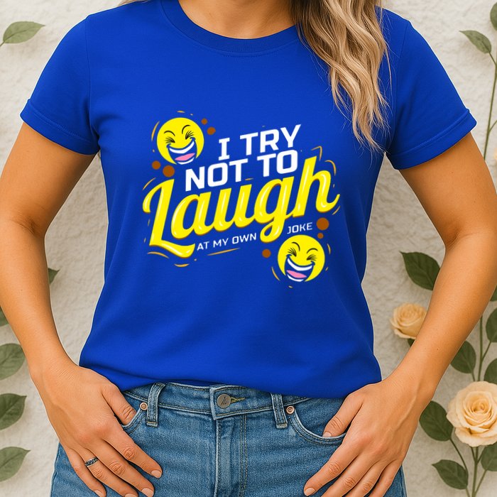 I Try Not To Laugh At My Own Jokes Funny Womens T-Shirt