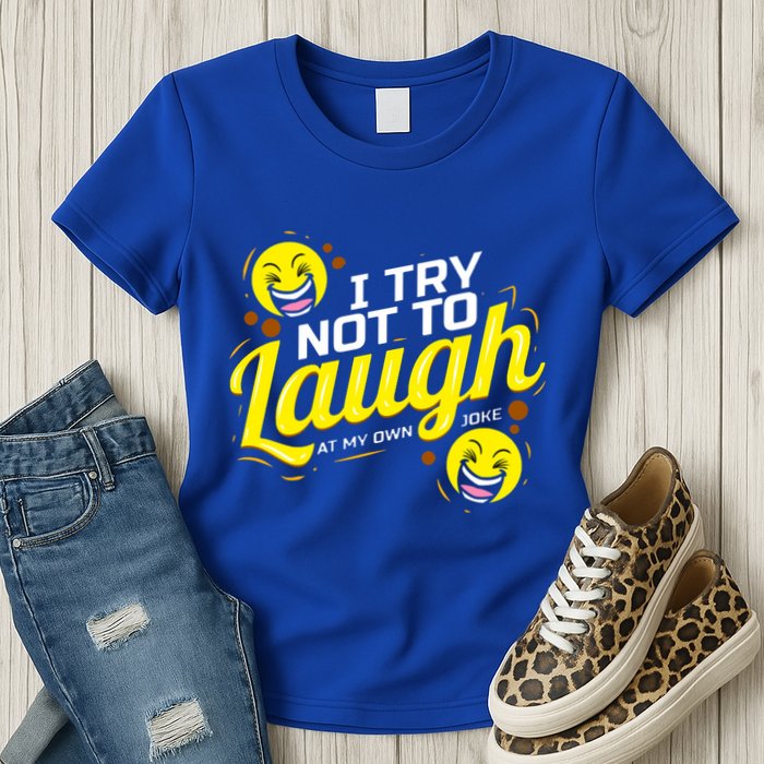 I Try Not To Laugh At My Own Jokes Funny Womens T-Shirt