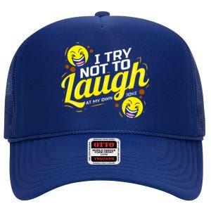 I Try Not To Laugh At My Own Jokes Funny High Crown Mesh Back Trucker Hat