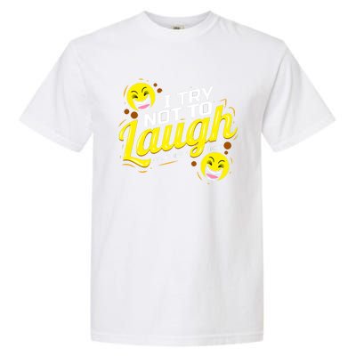 I Try Not To Laugh At My Own Jokes Funny Garment-Dyed Heavyweight T-Shirt