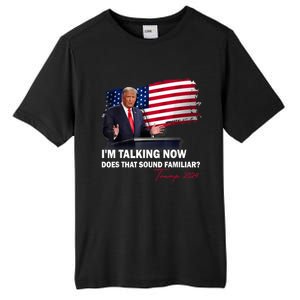 IM Talking Now Does That Sound Familiar Trump 2024 Election Tall Fusion ChromaSoft Performance T-Shirt