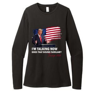 IM Talking Now Does That Sound Familiar Trump 2024 Election Womens CVC Long Sleeve Shirt