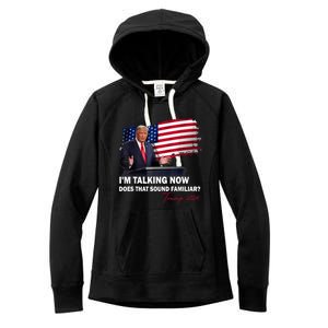 IM Talking Now Does That Sound Familiar Trump 2024 Election Women's Fleece Hoodie