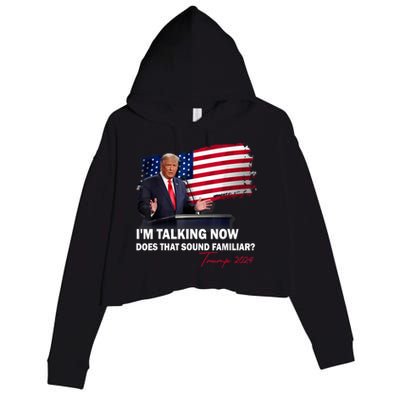 IM Talking Now Does That Sound Familiar Trump 2024 Election Crop Fleece Hoodie