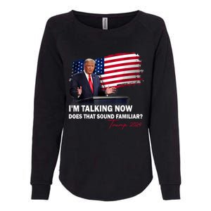 IM Talking Now Does That Sound Familiar Trump 2024 Election Womens California Wash Sweatshirt