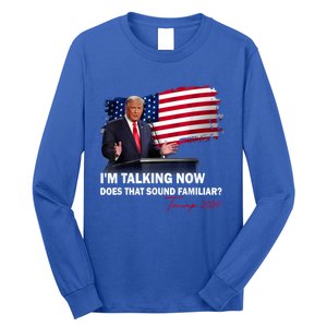 IM Talking Now Does That Sound Familiar Trump 2024 Election Long Sleeve Shirt