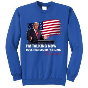 IM Talking Now Does That Sound Familiar Trump 2024 Election Sweatshirt