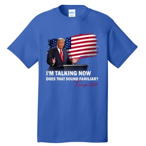 IM Talking Now Does That Sound Familiar Trump 2024 Election Tall T-Shirt