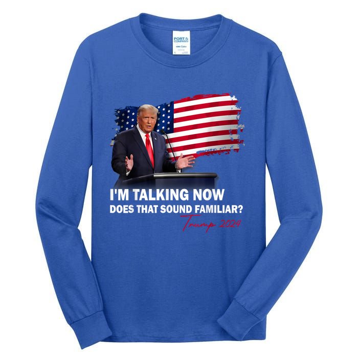 IM Talking Now Does That Sound Familiar Trump 2024 Election Tall Long Sleeve T-Shirt