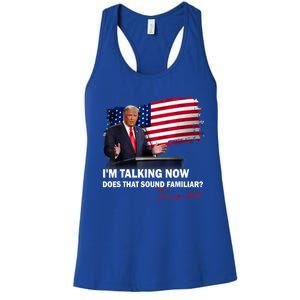 IM Talking Now Does That Sound Familiar Trump 2024 Election Women's Racerback Tank