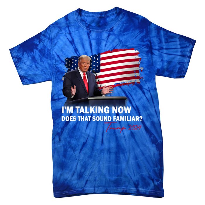 IM Talking Now Does That Sound Familiar Trump 2024 Election Tie-Dye T-Shirt