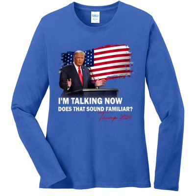 IM Talking Now Does That Sound Familiar Trump 2024 Election Ladies Long Sleeve Shirt