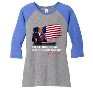 IM Talking Now Does That Sound Familiar Trump 2024 Election Women's Tri-Blend 3/4-Sleeve Raglan Shirt