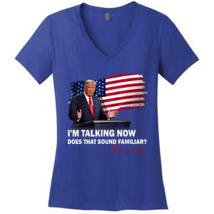 IM Talking Now Does That Sound Familiar Trump 2024 Election Women's V-Neck T-Shirt