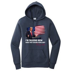 IM Talking Now Does That Sound Familiar Trump 2024 Election Women's Pullover Hoodie