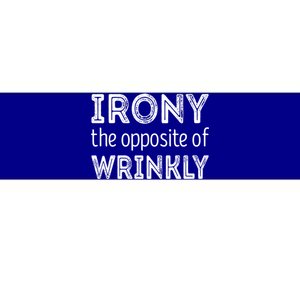 Irony The Opposite Of Wrinkly Gift Bumper Sticker