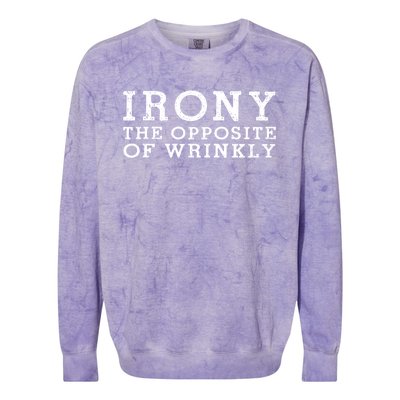 Irony The Opposite Of Wrinkly Funny Designs For Teens Cool Gift Colorblast Crewneck Sweatshirt