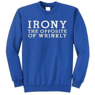 Irony The Opposite Of Wrinkly Funny Designs For Teens Cool Gift Tall Sweatshirt