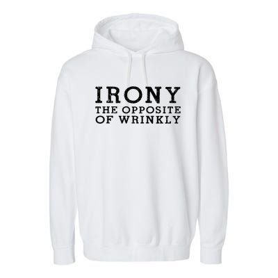 Irony The Opposite Of Wrinkly Funny Designs For Teens Cool Gift Garment-Dyed Fleece Hoodie