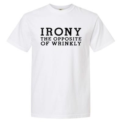 Irony The Opposite Of Wrinkly Funny Designs For Teens Cool Gift Garment-Dyed Heavyweight T-Shirt