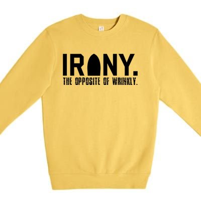 Irony: The Opposite Of Wrinkly Funny Sarcastic Wordplay Pun Funny Gift Premium Crewneck Sweatshirt