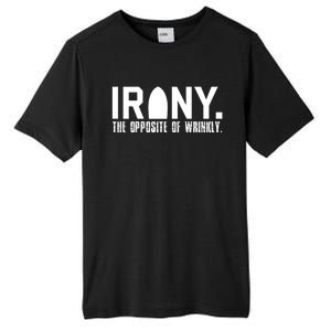 Irony: The Opposite Of Wrinkly Funny Sarcastic Wordplay Pun Funny Gift Tall Fusion ChromaSoft Performance T-Shirt