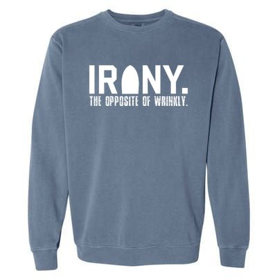 Irony: The Opposite Of Wrinkly Funny Sarcastic Wordplay Pun Funny Gift Garment-Dyed Sweatshirt