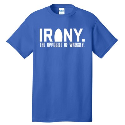 Irony: The Opposite Of Wrinkly Funny Sarcastic Wordplay Pun Funny Gift Tall T-Shirt