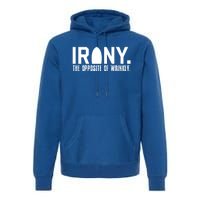 Irony: The Opposite Of Wrinkly Funny Sarcastic Wordplay Pun Funny Gift Premium Hoodie