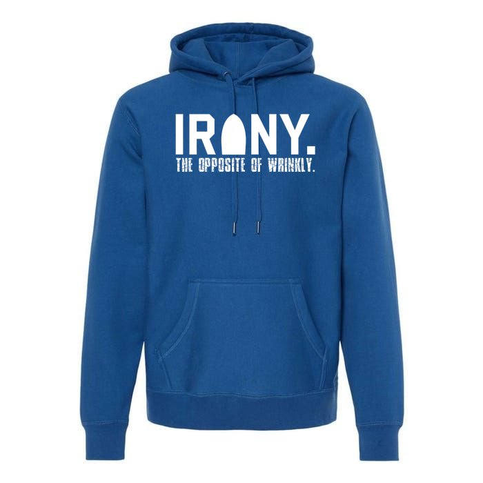 Irony: The Opposite Of Wrinkly Funny Sarcastic Wordplay Pun Funny Gift Premium Hoodie