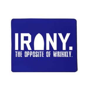 Irony: The Opposite Of Wrinkly Funny Sarcastic Wordplay Pun Funny Gift Mousepad